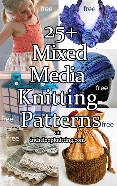 Mixed Media Knitting Patterns. These projects combine knitting with fabric or other materials to create or upcycle dresses, towels, jeans, scarves, purses, tops, and more. Most patterns are free. Updated 7/3/23