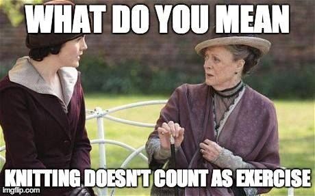 What do you mean knitting doesn't count as exercise? | Knitting Memes and Jokes at www.terrymatz.biz/intheloop/knitting-humor