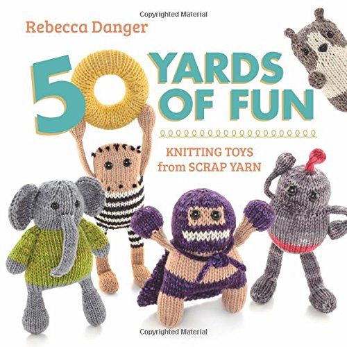 50 Yards of Fun Knitting Patterns for Scrap Yarn