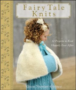 Fairy Tale Knits : 32 Projects to Knit Happily Ever After