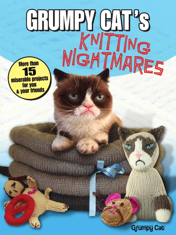 Grumpy Cat's Knitting Nightmares: More Than 15 Miserable Projects for You and Your Friends 